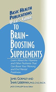 portada User's Guide to Brain-Boosting Supplements: Learn about the Vitamins and Other Nutrients That Can Boost Your Memory and End Mental Fuzziness (Basic Health Publications User's Guide)