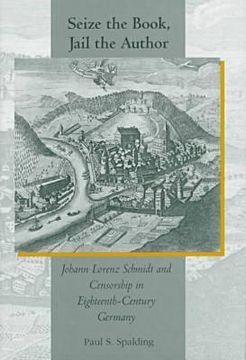 portada seize the book, jail the author: johann lorenz schmidt and censorship in eighteenth-century germany (en Inglés)