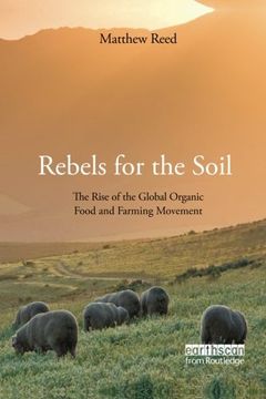 portada Rebels for the Soil: The Rise of the Global Organic Food and Farming Movement