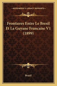 portada Frontieres Entre Le Bresil Et La Guyane Francaise V1 (1899) (en Francés)