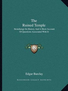 portada the ruined temple: stonehenge its history and a short account of questions associated with it