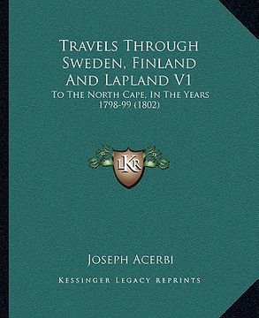 portada travels through sweden, finland and lapland v1: to the north cape, in the years 1798-99 (1802) to the north cape, in the years 1798-99 (1802) (en Inglés)