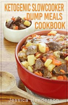 portada Ketogenic Slow Cooker Dump Meals Cookbook: Simple & Delicious Low Carb Slow Cooker Dump Meals Recipes to Lose Weight (en Inglés)