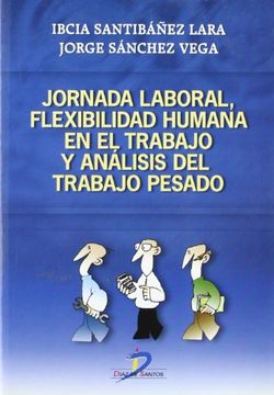 portada Jornada Laboral, Flexibilidad Humana en el Trabajo y Análisis del Trabajo Pesado. (in Spanish)