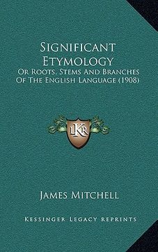 portada significant etymology: or roots, stems and branches of the english language (1908) (in English)
