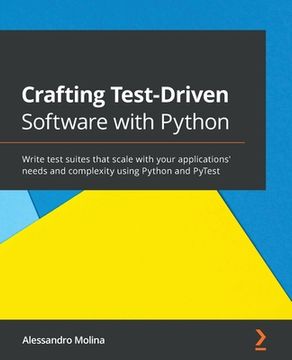 portada Crafting Test-Driven Software with Python: Write test suites that scale with your applications' needs and complexity using Python and PyTest (in English)