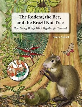 portada The Rodent, the Bee, and the Brazil Nut Tree: How Living Things Work Together for Survival (in English)