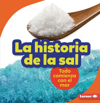 portada La Historia de la Sal (the Story of Salt): Todo Comienza Con El Mar (It Starts with the Sea) (in Spanish)