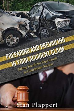 portada Preparing and Prevailing in Your Accident Claim: Taking you From Your Crash to Courtroom Success 