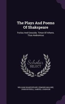 portada The Plays And Poems Of Shakspeare: Troilus And Cressida. Timon Of Athens. Titus Andronicus (en Inglés)