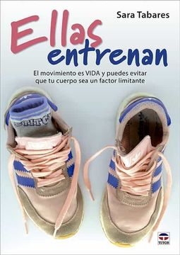 portada Ellas Entrenan: El Movimiento es Vida y Puedes Evitar que tu Cuerpo sea un Factor Limitante (in Spanish)