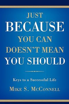 portada just because you can doesn't mean you should: keys to a successful life (en Inglés)