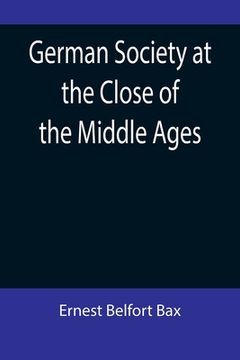 portada German Society at the Close of the Middle Ages (en Inglés)