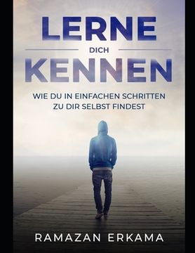 portada Lerne dich kennen: Wie du in einfacher Schritten zu dir selbst findest (en Alemán)