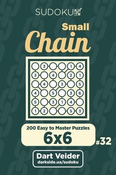 portada Small Chain Sudoku - 200 Easy to Master Puzzles 6x6 (Volume 32) (en Inglés)