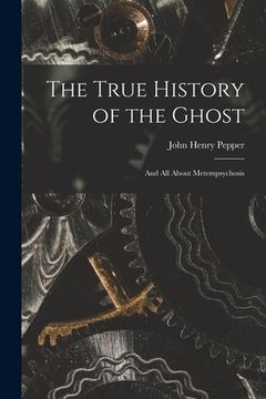 portada The True History of the Ghost: and All About Metempsychosis