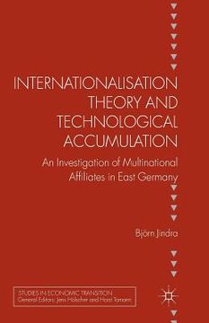 portada Internationalisation Theory and Technological Accumulation: An Investigation of Multinational Affiliates in East Germany (en Inglés)