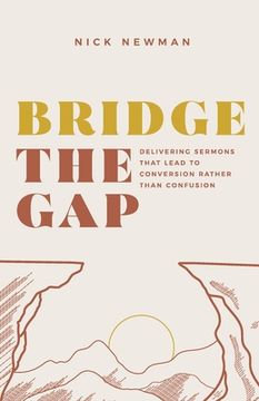 portada Bridge The Gap: Delivering sermons that lead to conversion rather than confusion (en Inglés)