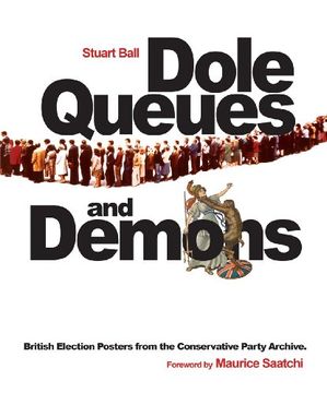 portada Dole Queues and Demons: British Election Posters From the Conservative Party Archive (in English)
