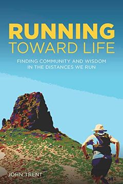 portada Running Toward Life: Finding Community and Wisdom in the Distances we run (en Inglés)