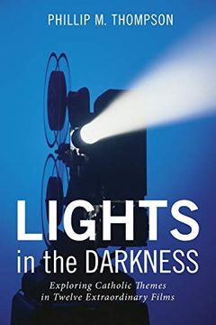 portada Lights in the Darkness: Exploring Catholic Themes in Twelve Extraordinary Films (en Inglés)