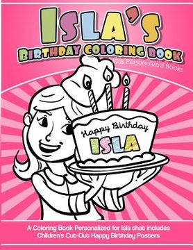 portada Isla's Birthday Coloring Book Kids Personalized Books: A Coloring Book Personalized for Isla that includes Children's Cut Out Happy Birthday Posters (en Inglés)