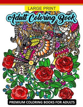 portada Large Print Adult Coloring Book: Premium Coloring Books for Adults (Animals and Flower Design for Senior) (en Inglés)