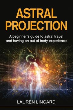 portada Astral Projection: A beginner's guide to astral travel and having an out-of-body experience