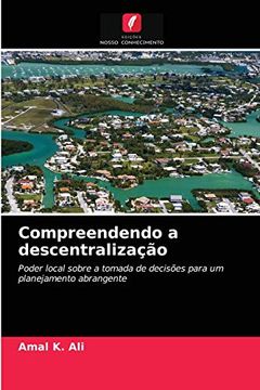 portada Compreendendo a Descentralização: Poder Local Sobre a Tomada de Decisões Para um Planejamento Abrangente (in Portuguese)