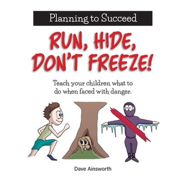 portada Run, Hide, Don't Freeze!: Teach Your Children What To Do When Faced With Danger (en Inglés)