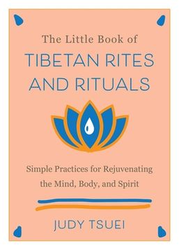 portada The Little Book of Tibetan Rites and Rituals: Simple Practices for Rejuvenating the Mind, Body, and Spirit (en Inglés)