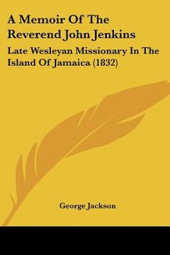 portada a memoir of the reverend john jenkins: late wesleyan missionary in the island of jamaica (1832)