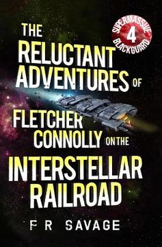 portada The Reluctant Adventures of Fletcher Connolly on the Interstellar Railroad Vol. 4: Supermassive Blackguard (en Inglés)