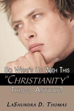 portada so what`s up with this christianity thing, anyway?