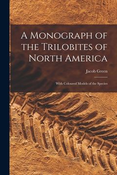 portada A Monograph of the Trilobites of North America: With Coloured Models of the Species (en Inglés)