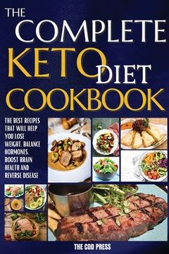 portada The Complete Keto Diet Cookbook: The Best Recipes That Will Help You Lose Weight, Balance Hormones, Boost Brain Health And Reverse Disease (en Inglés)