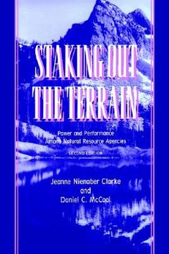 portada staking out the terrain: power and performance among natural resource agencies (en Inglés)