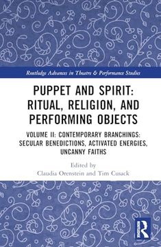 portada Puppet and Spirit: Ritual, Religion, and Performing Objects: Volume ii: Contemporary Branchings: Secular Benedictions, Activated Energies, Uncanny.   Advances in Theatre & Performance Studies)