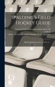 portada Spalding's Field Hockey Guide; Official Publication of the A. F. H. A. .. (en Inglés)