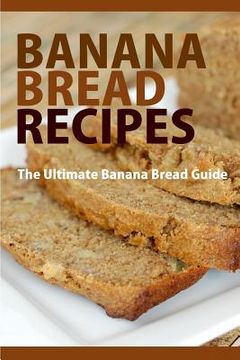 portada Banana Bread Recipes: The Ultimate Guide to Banana Bread Recipes (in English)