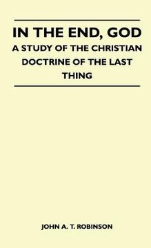 portada in the end, god - a study of the christian doctrine of the last thing (in English)