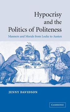 portada Hypocrisy and the Politics of Politeness Hardback: Manners and Morals From Locke to Austen 