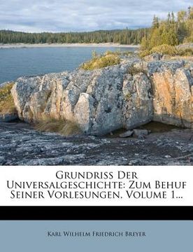 portada Grundriss Der Universalgeschichte: Zum Behuf Seiner Vorlesungen, Volume 1... (en Alemán)