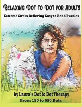 portada Relaxing Dot to Dot for Adults Extreme Stress Relieving Easy to Read Puzzles: From 150 to 650 Dots (in English)