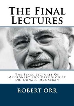 portada The Final Lectures: The final Lectures Of Dr. Donald McGavran (en Inglés)