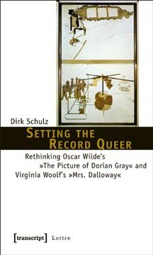 setting the record queer,rethinking oscar wilde`s the picture of dorian gray and virginia woolf`s mrs dalloway