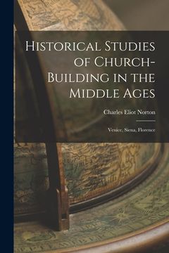 portada Historical Studies of Church-Building in the Middle Ages: Venice, Siena, Florence (en Inglés)