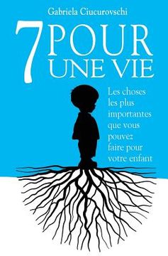 portada 7 Pour une vie: Les choses les plus importantes que vous pouvez faire pour votre enfant (en Francés)