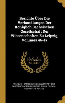 portada Berichte Über die Verhandlungen der Königlich Sächsischen Gesellschaft der Wissenschaften zu Leipzig, Volumes 46-47 (in German)