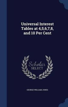 portada Universal Interest Tables at 4,5,6,7,8, and 10 Per Cent